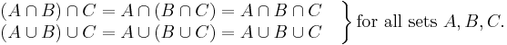 

\left.
\begin{matrix}
(A\cap B)\cap C=A\cap(B\cap C)=A\cap B\cap C\quad
\\
(A\cup B)\cup C=A\cup(B\cup C)=A\cup B\cup C\quad
\end{matrix}
\right\}\mbox{for all sets }A,B,C.
