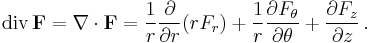 \operatorname{div}\, \mathbf F 
= \nabla\cdot\mathbf F 
= \frac1r \frac{\partial}{\partial r} (rF_r) %2B \frac1r \frac{\partial F_\theta}{\partial\theta} %2B \frac{\partial F_z}{\partial z}\, .
