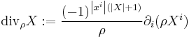  {\rm div}_{\rho} X�:= \frac{(-1)^{\left|x^{i}\right|(|X|%2B1)}}{\rho} \partial_{i}(\rho X^{i}) 