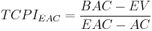 TCPI_{EAC} = { BAC - EV \over EAC - AC }