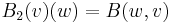 B_2(v)(w) = B(w,v)