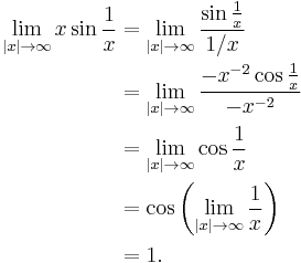 
\begin{align}
\lim_{|x| \to \infty} x \sin \frac{1}{x}
& = \lim_{|x| \to \infty} \frac{\sin \frac{1}{x}}{1/x} \\
& = \lim_{|x| \to \infty} \frac{-x^{-2}\cos\frac{1}{x}}{-x^{-2}} \\
& = \lim_{|x| \to \infty} \cos\frac{1}{x} \\
& = \cos{\left(\lim_{|x| \to \infty} \frac{1}{x} \right)} \\
& = 1.
\end{align}
