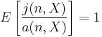 E\left[\frac{j(n,X)}{a(n,X)}\right]=1