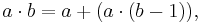 a \cdot b = a %2B (a \cdot (b - 1)),\,\!