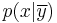 p(x|\overline{y})