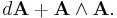 d\bold{A}%2B\bold{A}\wedge\bold{A}.