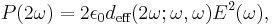 P(2\omega)=2\epsilon_0d_{\text{eff}}(2\omega;\omega,\omega)E^2(\omega),\,