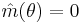 \hat{m}(\theta)=0