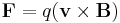 \mathbf{F} = q (\mathbf{v} \times \mathbf{B})