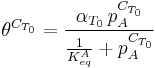 \theta^{C_{T_0}} = \frac {\alpha_{T_0}\,p_A^{C_{T_0}}}{\frac{1}{K_{eq}^A} %2B p_A^{C_{T_0}}}