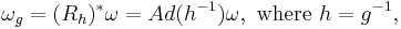 \omega_g = (R_h)^*\omega = Ad(h^{-1})\omega,\text{ where }h=g^{-1},