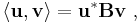 \langle \mathbf{u},\mathbf{v}\rangle= \mathbf u^* \mathbf B \mathbf v \ ,