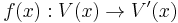 f(x):V(x)\rightarrow V'(x)