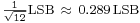 \scriptstyle {\frac{1}{\sqrt{12}}}\mathrm{LSB}\ \approx\ 0.289\,\mathrm{LSB}