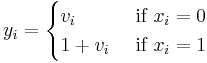 y_i = \begin{cases} v_i & \mbox{ if } x_i = 0 \\ 1%2Bv_i & \mbox{ if } x_i = 1 \\ \end{cases} 