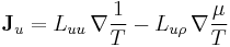  \mathbf{J}_{u} = L_{uu}\, \nabla\frac{1}{T} - L_{u\rho}\, \nabla\frac{\mu}{T} \! 