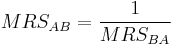 MRS_{AB} = \frac1{MRS_{BA}}