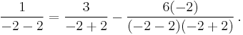 \frac{1}{-2 - 2} = \frac{3}{-2 %2B 2} - \frac{6(-2)}{(-2 - 2)(-2 %2B 2)}\,.