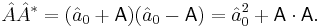 \hat{A}\hat{A}^* = (\hat{a}_0%2B\mathsf{A})(\hat{a}_0 - \mathsf{A}) = \hat{a}_0^2 %2B \mathsf{A}\cdot\mathsf{A}.\!