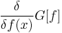 
\frac{\delta}{\delta f(x)} G[f]
