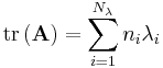 \operatorname{tr}\left(\mathbf{A}\right) = \sum\limits_{i=1}^{N_{\lambda}}{{n_i}\lambda_i} \!\ 