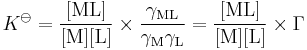 K^{\ominus} = \mathrm{\frac{[ML]}{[M][L]}\times \frac{\gamma_{ML}}{\gamma_{M}\gamma_{L}} =\mathrm{\frac{[ML]}{[M][L]}}\times\Gamma}