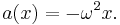  a(x) = -\omega^2 x.\!