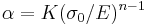 \alpha = K ({\sigma_0}/{E})^{n-1}\,