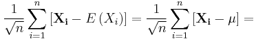 \frac{1}{\sqrt{n}} \sum_{i=1}^{n} \left [ \mathbf{X_i} - E\left ( X_i\right ) \right ]=\frac{1}{\sqrt{n}}\sum_{i=1}^{n} \left [ \mathbf{X_i} - \mu \right ]=