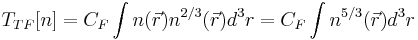 T_{TF}[n]= C_F \int n(\vec{r}) n^{2/3}(\vec{r}) d^3r =C_F\int n^{5/3}(\vec{r}) d^3r\ 