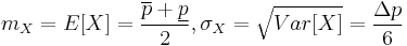  m_X=E[X]=\frac{\overline p %2B \underline p }{2}, \sigma_X=\sqrt{Var[X]}=\frac{\Delta p}{6}  