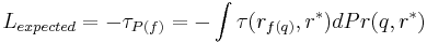  L_{expected}=-\tau_{P(f)}=-\int \tau(r_{f(q)},r^*)dPr(q,r^*)