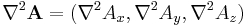  \nabla^2 \mathbf{A} = (\nabla^2 A_x, \nabla^2 A_y, \nabla^2 A_z) 