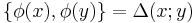 \{\phi(x),\phi(y)\}=\Delta(x;y)