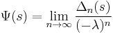  \Psi(s) = \lim_{n \to \infty} \frac{\Delta_n(s)}{(-\lambda)^n} 