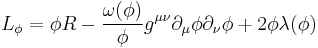 L_\phi=\phi R-{\omega(\phi)\over\phi} g^{\mu\nu}\partial_\mu\phi\partial_\nu\phi%2B2\phi\lambda(\phi)\;