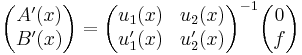 \begin{pmatrix}
A'(x) \\
B'(x)\end{pmatrix}=
\begin{pmatrix}
u_1(x)  & u_2(x) \\
u_1'(x) & u_2'(x) \end{pmatrix}^{-1}
\begin{pmatrix}
0\\
f\end{pmatrix}