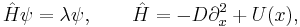  \hat H\psi=\lambda\psi, \qquad
    \hat H=-D\partial_x^2%2BU(x),
