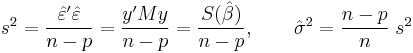 
    s^2 = \frac{\hat\varepsilon'\hat\varepsilon}{n-p} = \frac{y'My}{n-p} = \frac{S(\hat\beta)}{n-p},\qquad
    \hat\sigma^2 = \frac{n-p}{n}\;s^2
  