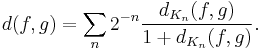 d(f,g) = \sum_n 2^{-n}\frac{d_{K_n}(f,g)}{1%2Bd_{K_n}(f,g)}.