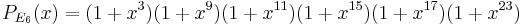 P_{E_{6}}(x) = (1%2Bx^3)(1%2Bx^{9})(1%2Bx^{11})(1%2Bx^{15})(1%2Bx^{17})(1%2Bx^{23})