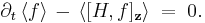 \partial _t \left\langle f \right\rangle \,-\, \left\langle [H,f]_{\bold{z}} \right\rangle \;=\; 0.