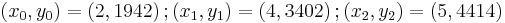 \left(x_0,y_0\right)=\left(2,1942\right);\left(x_1,y_1\right)=\left(4,3402\right);\left(x_2,y_2\right)=\left(5,4414\right)\,\!