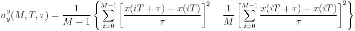 \sigma_y^2(M, T, \tau) = \frac{1}{M-1}\left\{\sum_{i=0}^{M-1}\left[\frac{x(iT%2B\tau )-x(iT)}{\tau}\right]^2 - \frac{1}{M}\left[\sum_{i=0}^{M-1}\frac{x(iT%2B\tau)-x(iT)}{\tau}\right]^2\right\}