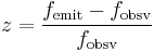 z = \frac{f_{\mathrm{emit}} - f_{\mathrm{obsv}}}{f_{\mathrm{obsv}}}