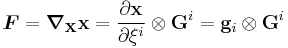 
   \boldsymbol{F} = \boldsymbol{\nabla}_{\mathbf{X}}\mathbf{x} = \frac{\partial \mathbf{x}}{\partial \xi^i}\otimes\mathbf{G}^i = \mathbf{g}_i\otimes\mathbf{G}^i
