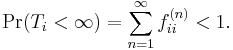  \Pr(T_i < {\infty}) = \sum_{n=1}^{\infty} f_{ii}^{(n)} < 1. 