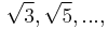 \sqrt{3}, \sqrt{5}, ...,