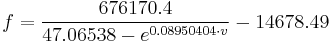 
f = \frac{676170.4}{47.06538 - e^{0.08950404 \cdot v}} - 14678.49
