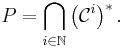 P=\bigcap_{i\in\mathbb{N}}\left(\mathcal{C}^i\right)^{*}.